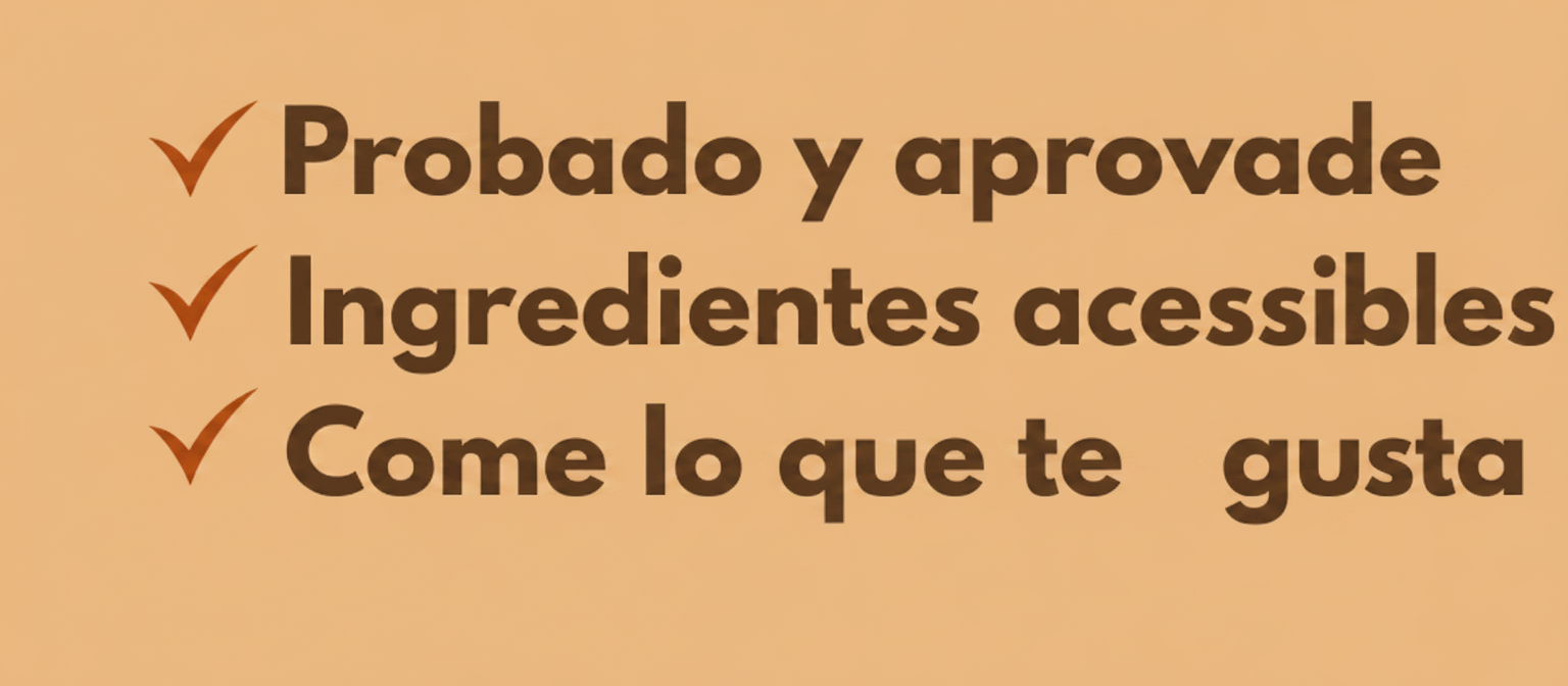 Probadas y aprobadas. Ingredientes accesibles. Come lo que te gusta.